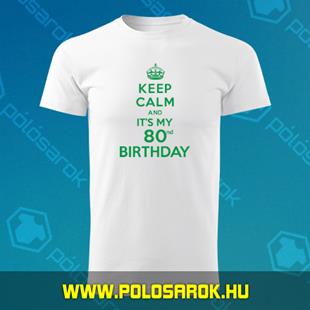 Keep calm and it\'s my 80 birthday - Férfi kereknyakú pamut póló - Fehér